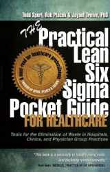 9780989803007-0989803007-The Practical Lean Six Sigma Pocket Guide for Healthcare - Tools for the Elimination of Waste in Hospitals, Clinics, and Physician Group Practices
