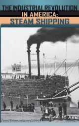 9781851096206-1851096205-The Industrial Revolution in America [3 volumes]: Iron and Steel, Railroads, Steam Shipping [3 volumes]