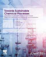 9780128183762-0128183764-Towards Sustainable Chemical Processes: Applications of Sustainability Assessment and Analysis, Design and Optimization, and Hybridization and Modularization