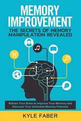 9781950010172-1950010171-Memory Improvement - The Secrets of Memory Manipulation Revealed: Retrain Your Brain to Improve Your Memory and Discover Your Unlimited Memory ... to Remember More (Accelerated Learning)