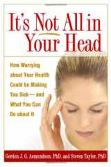 9781593851460-1593851464-It's Not All in Your Head: How Worrying about Your Health Could Be Making You Sick--and What You Can Do about It