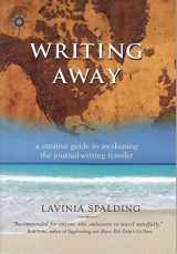 9781932361674-1932361677-Writing Away: A Creative Guide to Awakening the Journal-Writing Traveler (Travelers' Tales Guides)