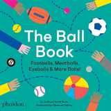 9781838660123-1838660127-The Ball Book: Footballs, Meatballs, Eyeballs & More Balls!