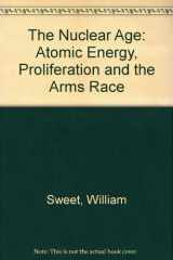9780871874665-0871874660-The Nuclear Age: Atomic Energy, Proliferation and the Arms Race