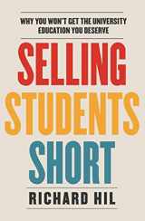 9781743318898-1743318898-Selling Students Short: Why You Won't Get the University Education You Deserve