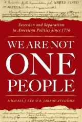 9780190876500-0190876506-We Are Not One People: Secession and Separatism in American Politics Since 1776