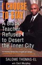 9780758201867-0758201869-I Choose to Stay: A Black Teacher Refuses to Desert the Inner City