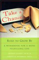 9781567315660-1567315666-Take a Chance: Risks to Grow By: A Workbook for a More Fulfilling Life