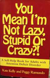 9780684801162-0684801167-You Mean I'm Not Lazy, Stupid or Crazy?!: A Self-Help Book for Adults with Attention Deficit Disorder