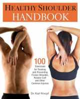 9781569757383-1569757380-Healthy Shoulder Handbook: 100 Exercises for Treating and Preventing Frozen Shoulder, Rotator Cuff and other Common Injuries