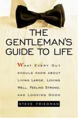 9780517224878-0517224879-The Gentleman's Guide to Life: What Every Guy Should Know About Living Large, Loving Well, Feeling Strong, and Looking Good