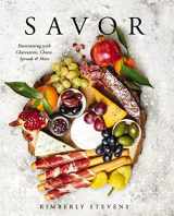 9781604338232-1604338237-Savor: Entertaining with Charcuterie, Cheese, Spreads and More!