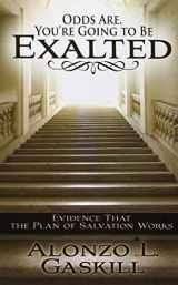 9781609073961-1609073967-Odds Are You're Going to Be Exalted: Evidence That the Plan of Salvation Works