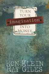 9781933596587-1933596589-Turn Your Imagination Into Money