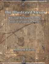 9781953683014-1953683010-The Illustrated Meyer: A Visual Reference for the 1570 Treatise of Joachim Meyer
