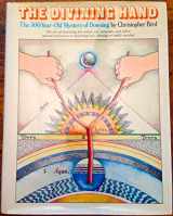 9780525093732-0525093737-The Divining Hand: The 500 Year-Old Mystery of Dowsing- The Art of Searching for Water, Oil, Minerals, and Other Natural Resources or Anything Lost, Missing or Badly Needed