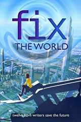 9781732307582-173230758X-Fix the World: twelve sci-fi writers save the future (Writers Save the World)