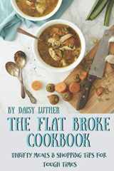 9781795123303-1795123303-The Flat Broke Cookbook: Thrifty Meals & Shopping Tips for Tough Times