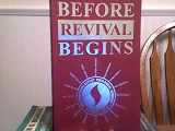 9781889730011-1889730017-Before Revival Begins: The Preacher's Preparation for a Revival Meeting