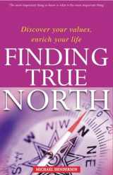 9781869504724-1869504720-Finding True North: Discover Your Values, Enrich Your Life