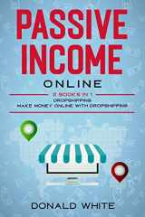 9781655096204-1655096206-PASSIVE INCOME ONLINE: 2 BOOKS IN 1: DROPSHIPPING, MAKE MONEY ONLINE WITH DROPSHIPPING