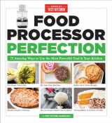 9781940352909-1940352908-Food Processor Perfection: 75 Amazing Ways to Use the Most Powerful Tool in Your Kitchen
