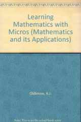 9780853125136-0853125139-Learning mathematics with micros (Ellis Horwood series in mathematics and its applications)