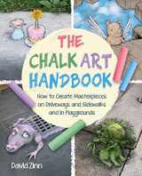 9781510764415-1510764410-The Chalk Art Handbook: How to Create Masterpieces on Driveways and Sidewalks and in Playgrounds