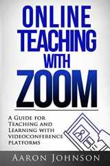9780989711630-0989711633-Online Teaching with Zoom: A Guide for Teaching and Learning with Videoconference Platforms (Excellent Online Teaching)