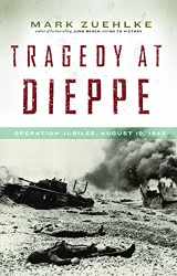 9781553658351-1553658353-Tragedy at Dieppe: Operation Jubilee, August 19, 1942 (Canadian Battle)