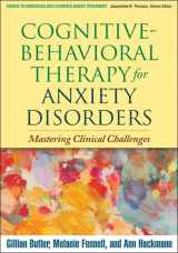 9781606238691-1606238698-Cognitive-Behavioral Therapy for Anxiety Disorders: Mastering Clinical Challenges (Guides to Individualized Evidence-Based Treatment)