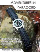 9781467922579-1467922579-Adventures in Paracord Black and White: Survival Bracelets, Watches, Keychains and More
