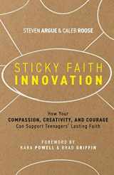 9780991488087-0991488083-Sticky Faith Innovation: How Your Compassion, Creativity, and Courage Can Support Teenagers' Lasting Faith