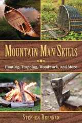 9781628737097-1628737093-Mountain Man Skills: Hunting, Trapping, Woodwork, and More