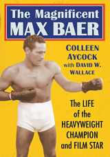 9781476671611-1476671613-The Magnificent Max Baer: The Life of the Heavyweight Champion and Film Star
