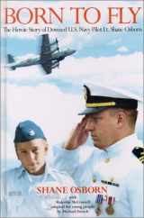 9780385900454-0385900457-Born to Fly: The Heroic Story of Downed U.S. Navy Pilot Lt. Shane Osborn