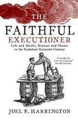 9781847922120-1847922120-The Faithful Executioner: Life and Death in the Sixteenth Century