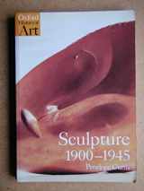 9780192842282-0192842285-Sculpture 1900-1945 (Oxford History of Art)