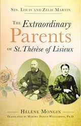 9781612789644-1612789641-The Extraordinary Parents of St. Thérèse of Lisieux: Sts. Louis and Zélie Martin