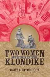 9781889963686-1889963682-Two Women in the Klondike (Classic Reprint)