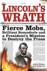 9781402207556-1402207557-Lincoln's Wrath: Fierce Mobs, Brilliant Scoundrels and a President's Mission to Destroy the Press