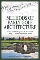 9780615894263-0615894267-Methods of Early Golf Architecture: The Selected Writings of C.B. Macdonald, George C. Thomas, Robert Hunter