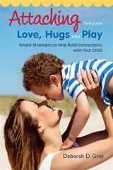 9781849059398-184905939X-Attaching Through Love, Hugs and Play: Simple Strategies to Help Build Connections with Your Child