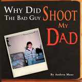 9781477150856-1477150854-Why Did The Bad Guy Shoot My Dad