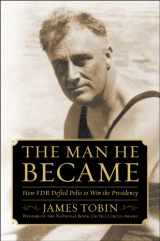 9781410465504-1410465500-The Man He Became: How FDR Defied Polio to Win the Presidency (Thorndike Press Large Print Biography Series)