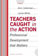 9780807741009-0807741000-Teachers Caught in the Action: Professional Development That Matters (the series on school reform)