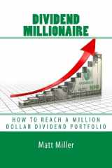 9780692027820-0692027823-Dividend Millionaire: How To Reach A Million Dollar Dividend Portfolio