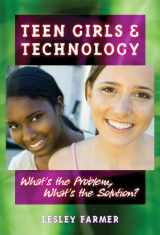 9780807748763-0807748765-Teens Girls and Technology: What's the Problem, What's the Solution?