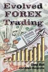 9781468108835-1468108832-Evolved FOREX Trading: Step-by-step guide to FOREX trading with many explanatory illustrations. It is intended both for beginners and advanced FOREX ... excellent trading systems and approaches.