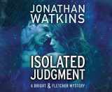 9781682628393-1682628396-Isolated Judgment (A Bright & Fletcher Mystery)